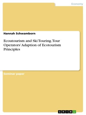 cover image of Ecoutourism and Ski Touring. Tour Operators' Adaption of  Ecotourism Principles
